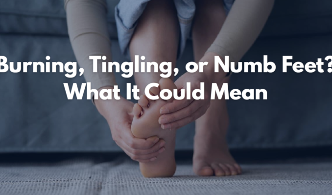 Burning, Tingling, or Numbness in Your Feet? Here’s What It Could Mean
