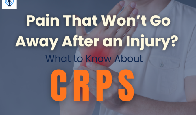 Pain That Won’t Go Away After an Injury? What to Know About CRPS